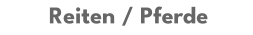 Reiten / Pferde