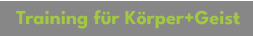 Training für Körper+Geist