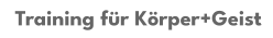 Training für Körper+Geist