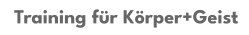 Training für Körper+Geist